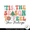 tis-the-season-to-feel-your-feelings-svg