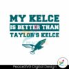 my-kelce-is-better-than-taylors-kelce-svg