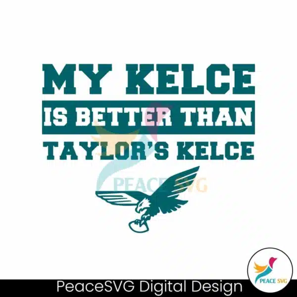 my-kelce-is-better-than-taylors-kelce-svg