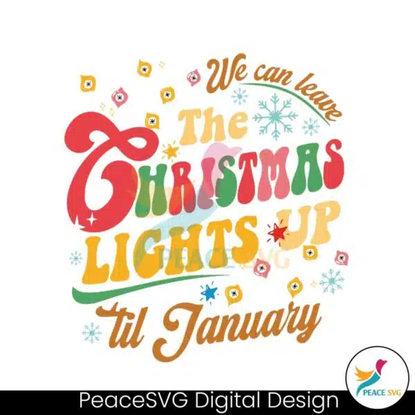 we-can-leave-the-christmas-lights-up-svg