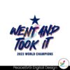 texas-went-and-took-it-2023-world-champions-svg-file
