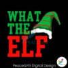 what-the-elf-funny-christmas-svg