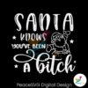 santa-knows-you-have-been-a-bitch-svg