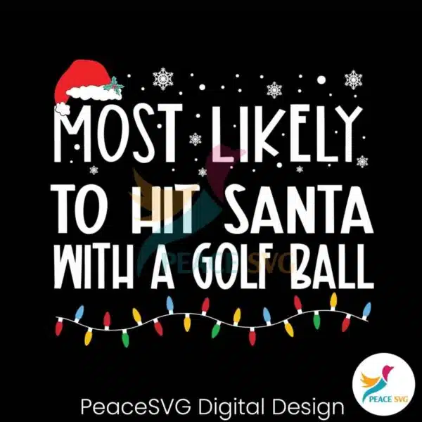 most-likely-to-hit-santa-with-a-golf-ball-svg