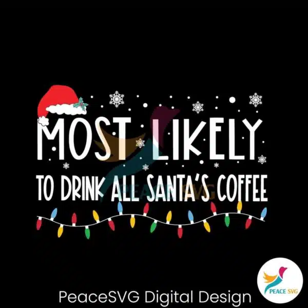 most-likely-to-drink-all-santas-coffee-svg