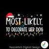 most-likely-to-decorate-her-dog-svg