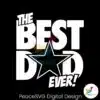 dallas-cowboys-football-best-dad-ever-svg-digital-download