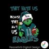 grinch-they-hate-us-because-they-aint-us-eagles-svg