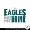 the-eagles-make-me-drink-svg-digital-download