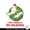 i-aint-afraid-of-no-relatives-christmas-ghost-svg
