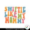 funny-swiftie-like-my-mommy-svg