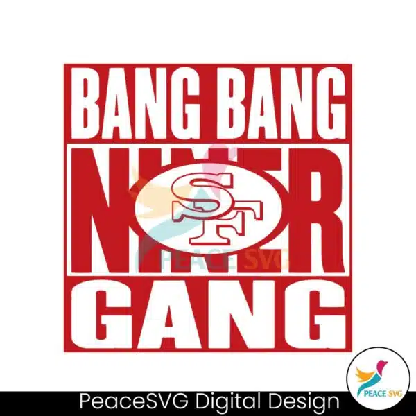 bang-bang-niner-gang-49ers-football-svg-donwload