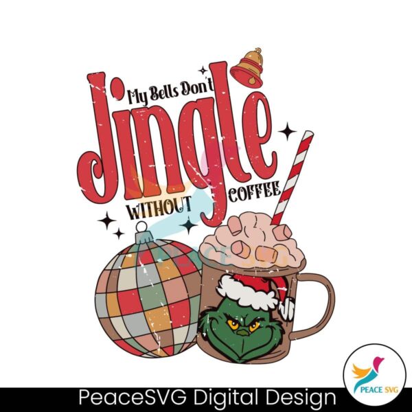 grinch-my-bells-dont-jingle-without-coffee-svg