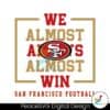 san-francisco-49ers-we-almost-always-almost-win-svg