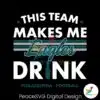philadelphia-eagles-this-team-makes-me-drink-svg