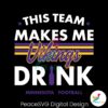 minnesota-vikings-this-team-makes-me-drink-svg