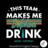 miami-dolphins-this-team-makes-me-drink-svg