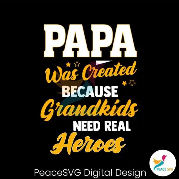 papa-was-created-because-grandkids-need-real-heroes-svg