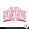 in-my-self-love-era-retro-valentine-svg