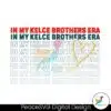 in-my-kelce-brothers-era-football-svg