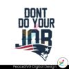 new-england-patriots-dont-do-your-job-logo-svg
