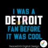 i-was-a-detroit-fan-before-it-was-cool-svg