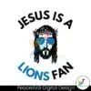 funny-jesus-is-a-lions-fan-svg