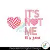 its-not-me-its-you-valentines-day-svg