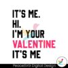 its-me-hi-im-your-valentine-its-me-svg