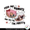 feed-me-donuts-and-tell-me-im-pretty-svg