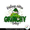 feeling-extra-grinchy-today-svg