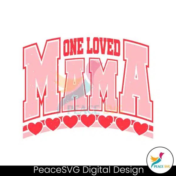 one-loved-mama-valentines-day-svg