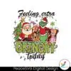 feeling-extra-grinchy-today-grinch-friends-svg