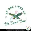 no-one-likes-us-we-dont-care-philadelphia-eagles-svg