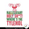 hallelujah-holy-shit-wheres-the-tylenol-svg