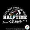 football-game-day-just-here-for-the-halftime-show-svg