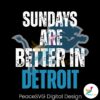 sundays-are-better-in-detroit-football-svg