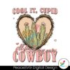 cool-it-cupid-i-will-find-my-own-cowboy-svg