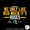 we-only-like-red-when-its-rose-michigan-svg-digital-download