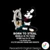 born-to-steal-world-is-to-take-steamboat-willie-svg