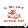 outside-i-skrrt-but-inside-i-hurt-svg