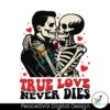 funny-skeleton-true-love-never-dies-svg