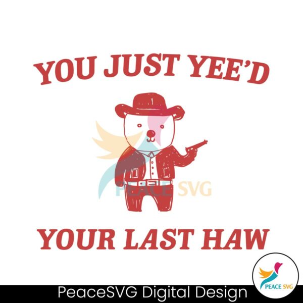 funny-you-just-yeed-your-last-haw-svg