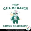 they-call-me-ranch-cause-i-be-dressing-svg