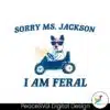 sorry-ms-jackon-i-am-feral-svg