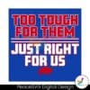 too-tough-for-them-just-right-for-us-svg