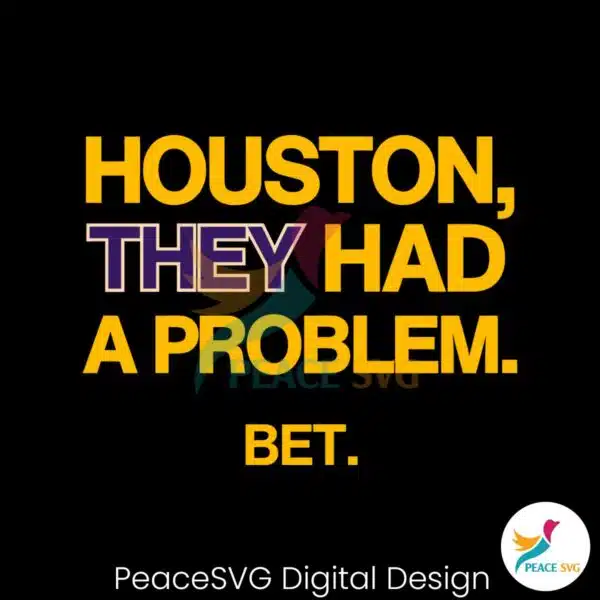 houston-they-had-a-problem-bet-svg