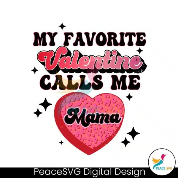 my-favorite-valentine-calls-me-mama-svg