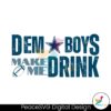 dem-boys-make-me-drink-dallas-cowboys-svg-digital-download