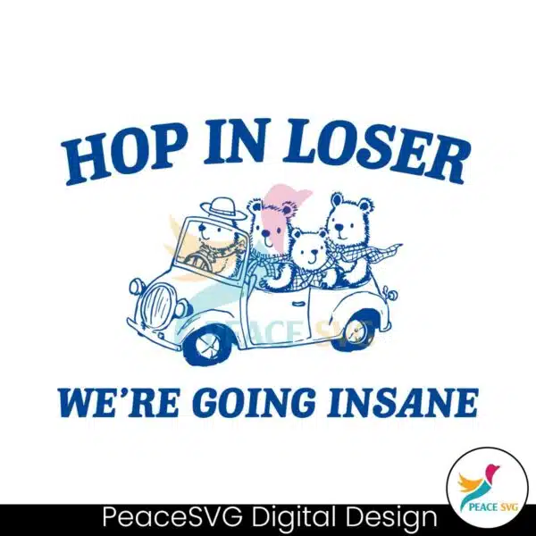 hop-in-loser-we-are-going-insane-svg